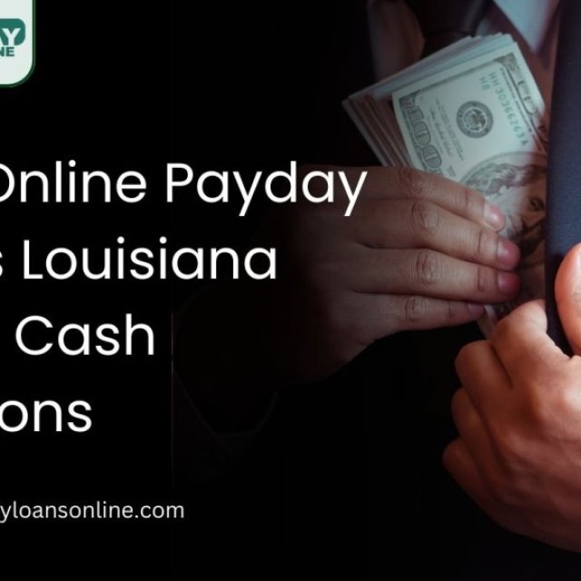 Quick Cash Anytime with Online Payday Loans Louisiana